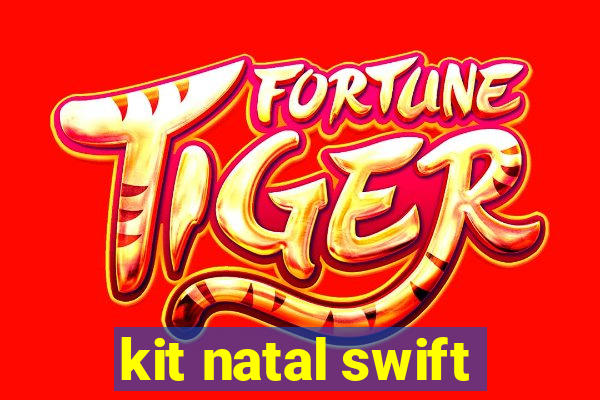 kit natal swift